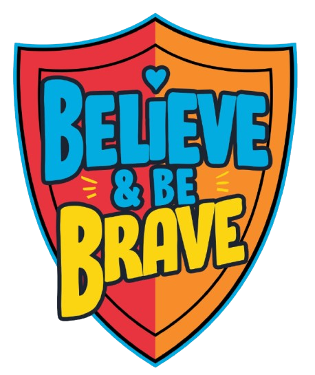 BELIEVE AND BE BRAVE